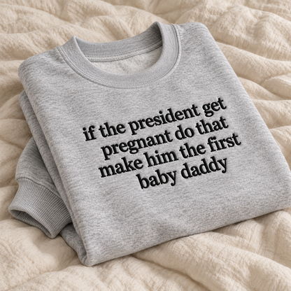 If The President Get Pregnant Embroidered Sweatshirt