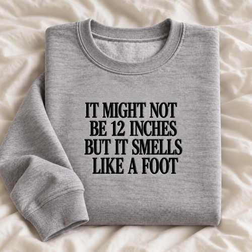 It Might Not Be 12 Inches Embroidered Sweatshirt