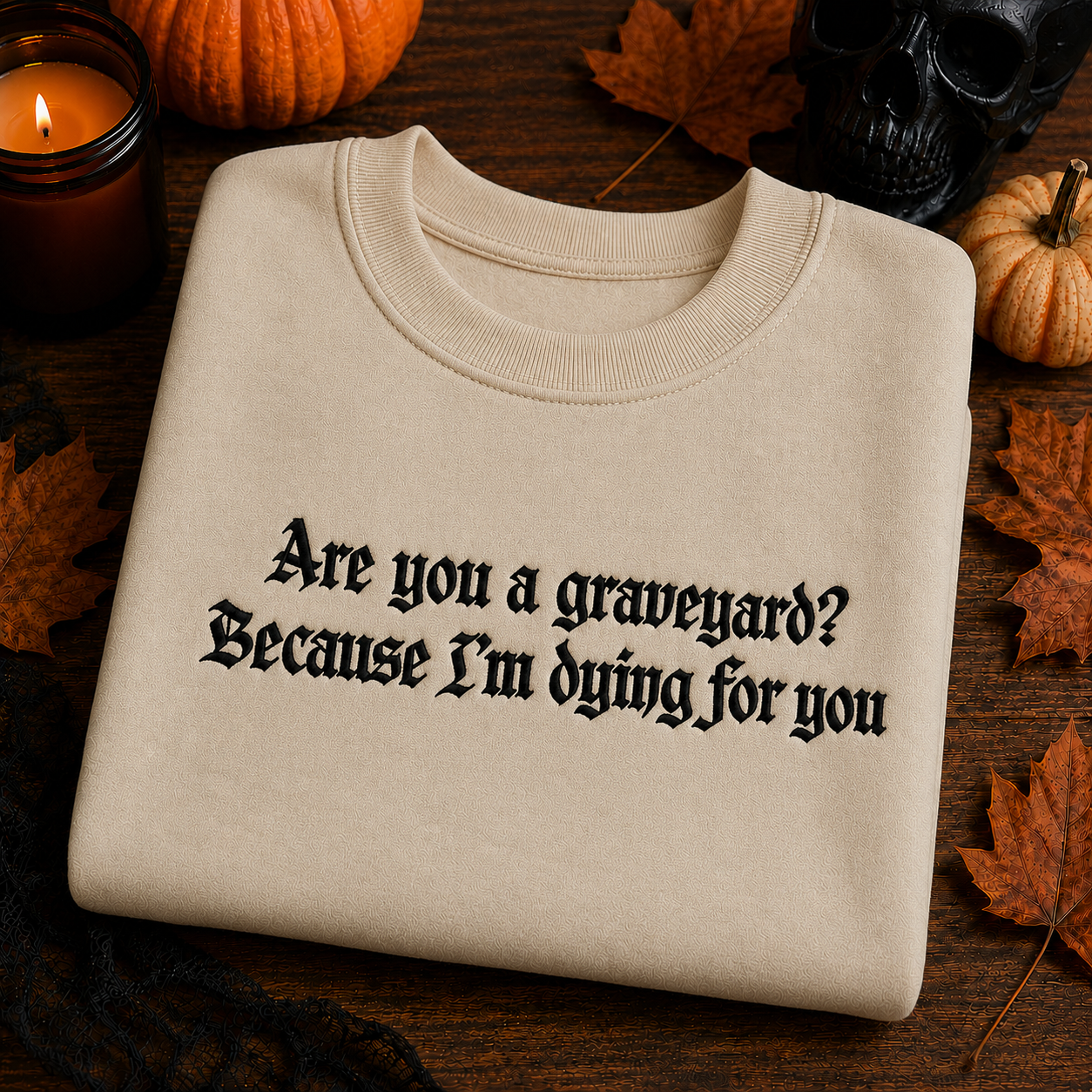 Are You A Graveyard Because I'm Dying For You Embroidered Sweatshirt