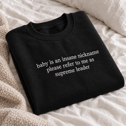 Baby Is an Insane Nickname Supreme Leader Embroidered Sweatshirt