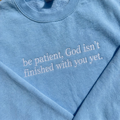 Be Patient God Isn't Finished With You Embroidered Sweatshirt