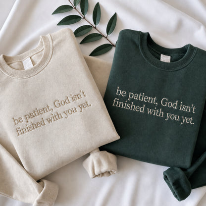 Be Patient God Isn't Finished With You Embroidered Sweatshirt