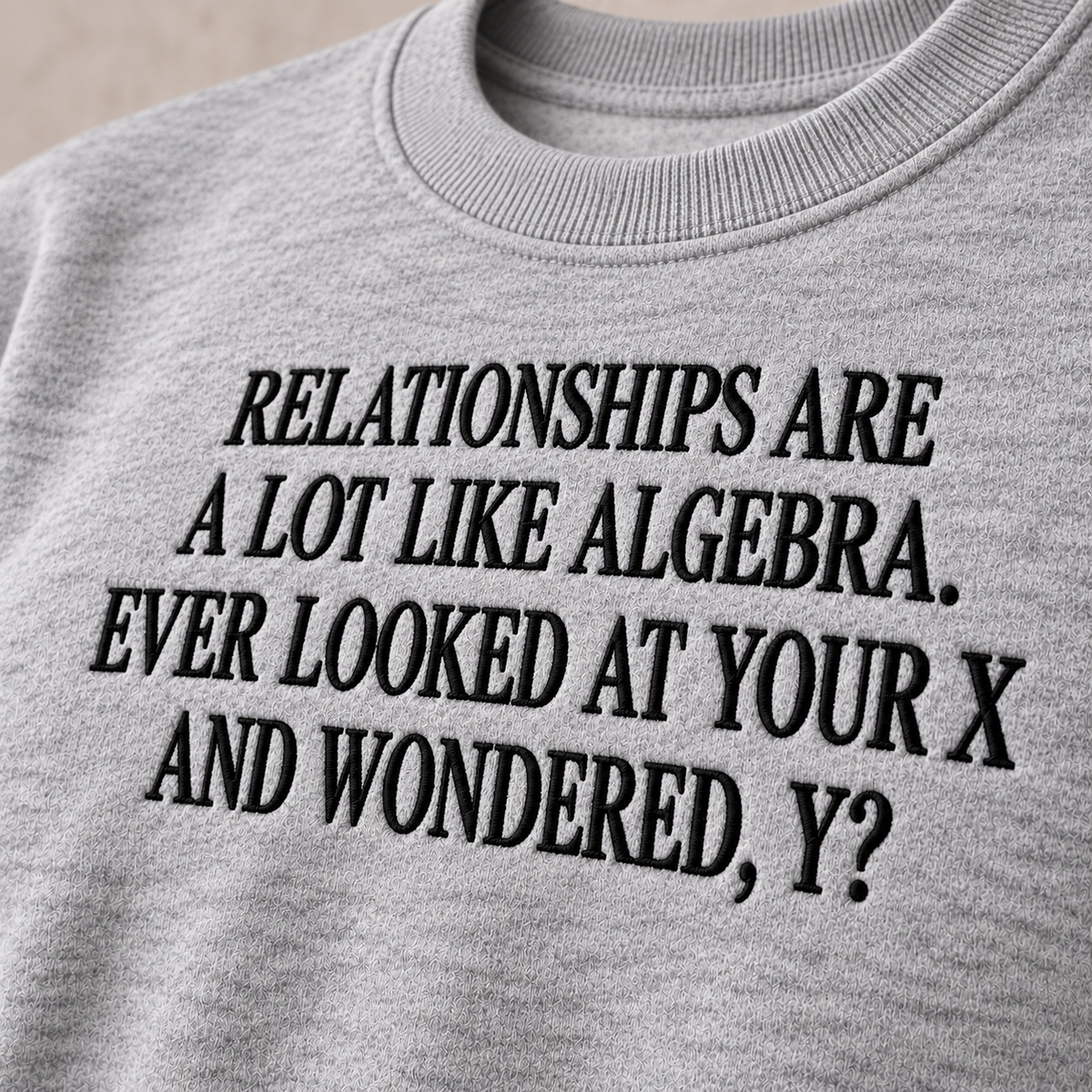 Relationships Are A Lot Like Algebra Embroidered Sweatshirt