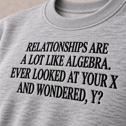 Relationships Are A Lot Like Algebra Embroidered Sweatshirt
