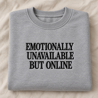 Emotionally Unavailable But Online Embroidered Sweatshirt