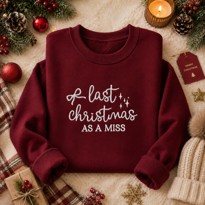 Last Christmas As A Miss Embroidered Sweatshirt