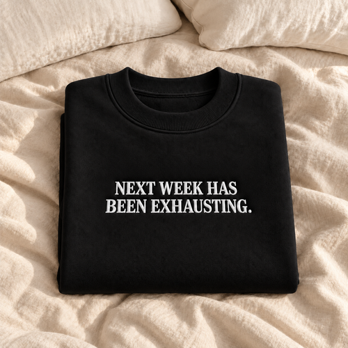Next Week Has Been Exhausting Embroidered Sweatshirt