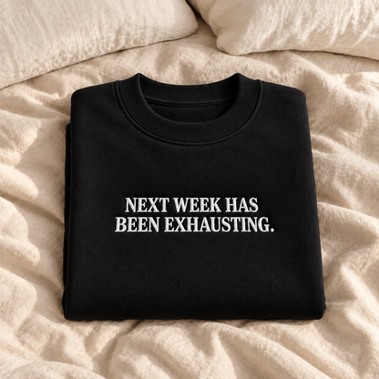 Next Week Has Been Exhausting Embroidered Sweatshirt