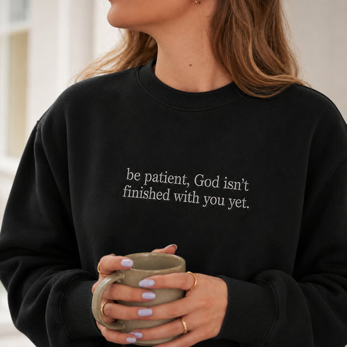 Be Patient God Isn't Finished With You Embroidered Sweatshirt