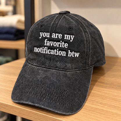 You Are My Favorite Notification BTW Embroidered Washed Cap