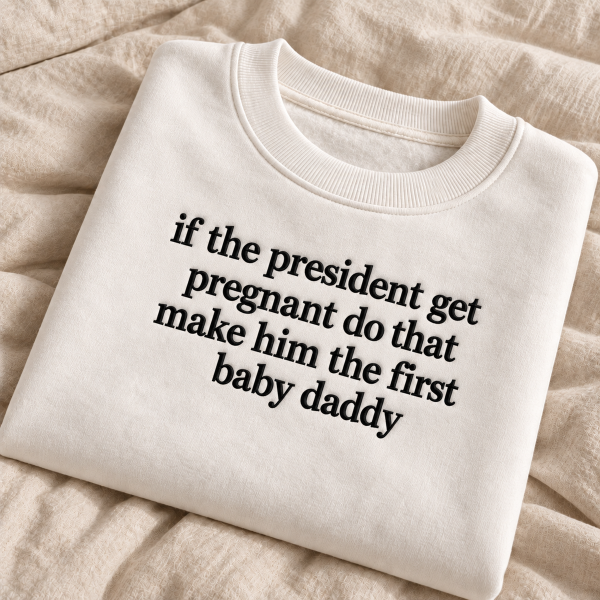 If The President Get Pregnant Embroidered Sweatshirt