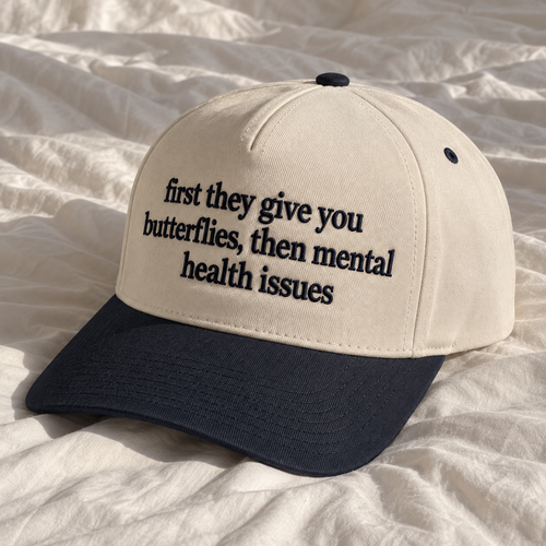 First Give You Butterflies Then Mental Health Issues Embroidered Baseball Hat