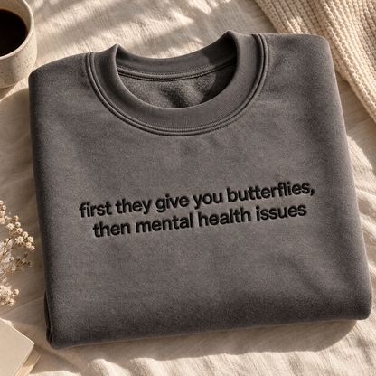 First Give You Butterflies Then Mental Health Issues Embroidered Sweatshirt