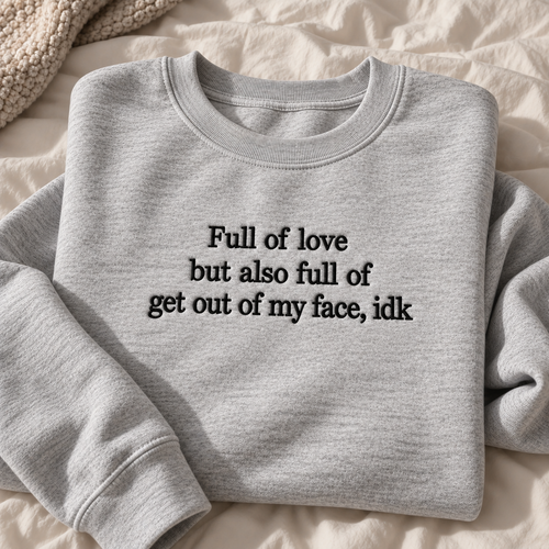 Full Of Love But Also Get Out Of My Face Embroidered Sweatshirt