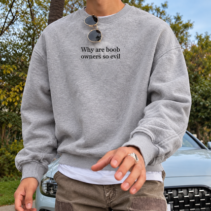 Why Are Boob Owners So Evil Embroidered Sweatshirt
