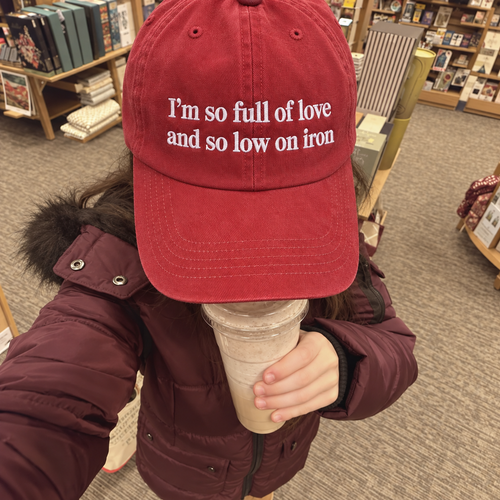 I'm So Full of Love and So Low on Iron Embroidered Baseball Hat