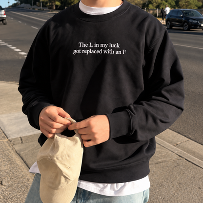 The L In My Luck Got Replaced With An F Embroidered Sweatshirt
