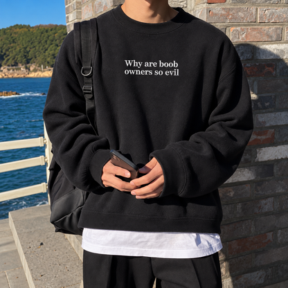 Why Are Boob Owners So Evil Embroidered Sweatshirt