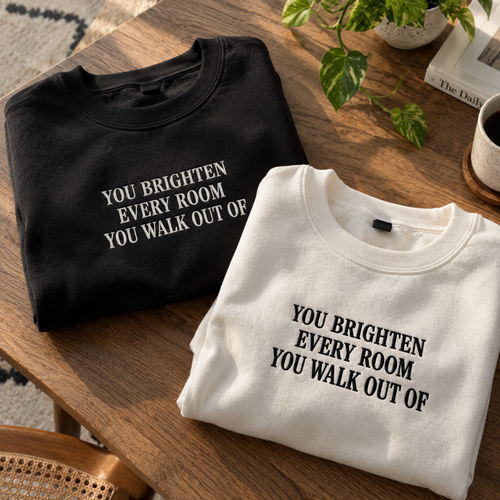 You Brighten Every Room You Walk Out Of Embroidered Sweatshirt