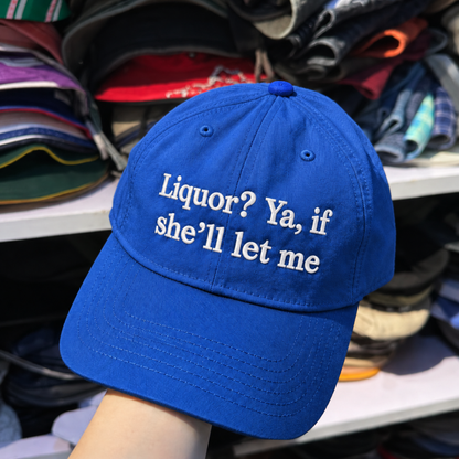 Liquor Ya If She’ll Let Me Embroidered Baseball Hat