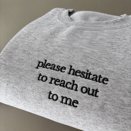 Please Hesitate To Reach Out To Me Embroidered Sweatshirt