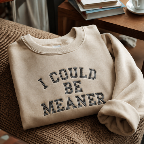 I Could Be Meaner Embroidered Sweatshirt