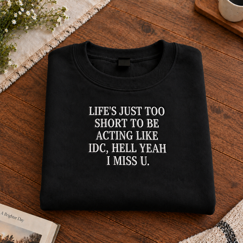Life’s Too Short to Act Like IDC Embroidered Sweatshirt