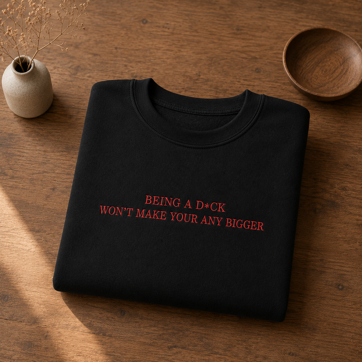 Being A D*ck Won't Make Your Any Bigger Embroidered Sweatshirt