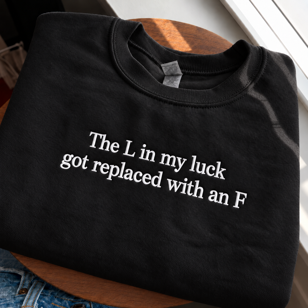 The L In My Luck Got Replaced With An F Embroidered Sweatshirt