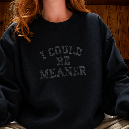 I Could Be Meaner Embroidered Sweatshirt