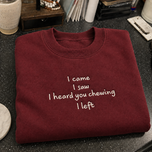 I Came I Saw And Heard You Chewing Embroidered Sweatshirt