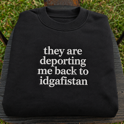 They Are Deporting Me Back To Idgafistan Embroidered Sweatshirt