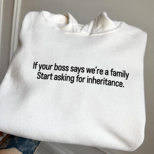 If Your Boss Says We’re A Family Embroidered Hoodie