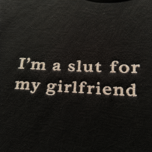 Slut For My Girlfriend Embroidered Sweatshirt