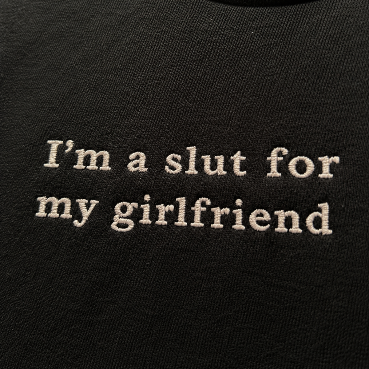 Slut For My Girlfriend Embroidered Sweatshirt