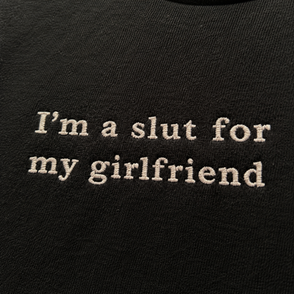 Slut For My Girlfriend Embroidered Sweatshirt