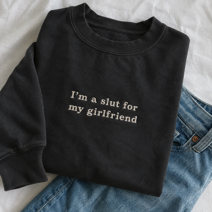 Slut For My Girlfriend Embroidered Sweatshirt