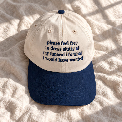 Please Feel Free to Dress Slutty at My Funeral Embroidered Baseball Hat