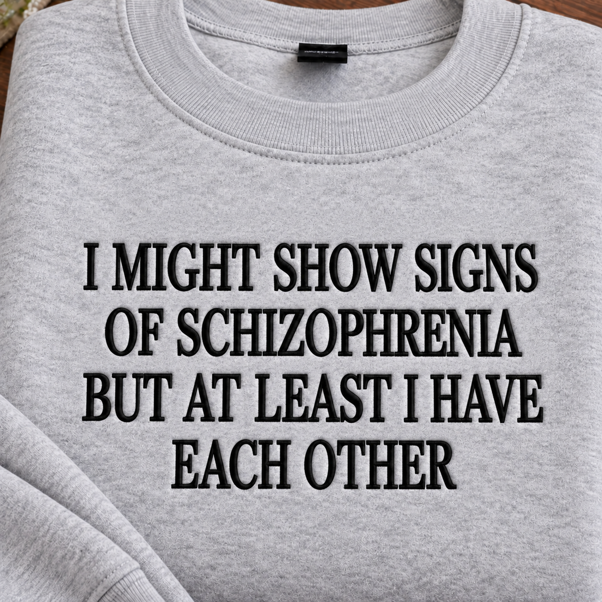 I Might Show Signs of Schizophrenia Embroidered Sweatshirt
