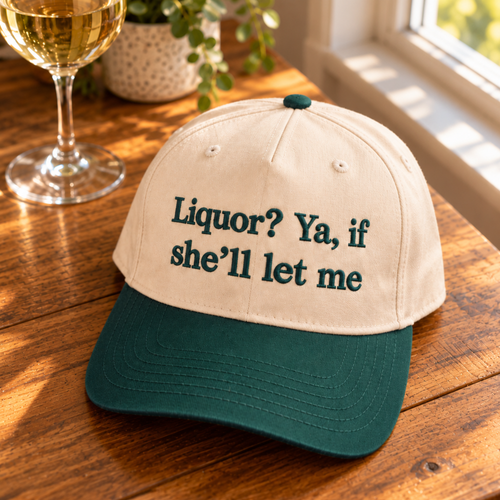 Liquor Ya If She’ll Let Me Embroidered Baseball Hat