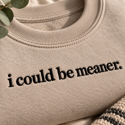 Could Be Meaner Embroidered Sweatshirt
