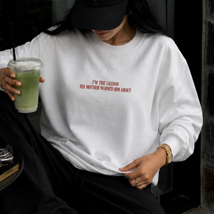 I'm The Lesson His Mother Warned Him About Embroidered Sweatshirt