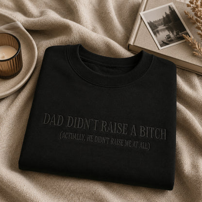 Dad Didnt Raise A B*tch Embroidered Sweatshirt