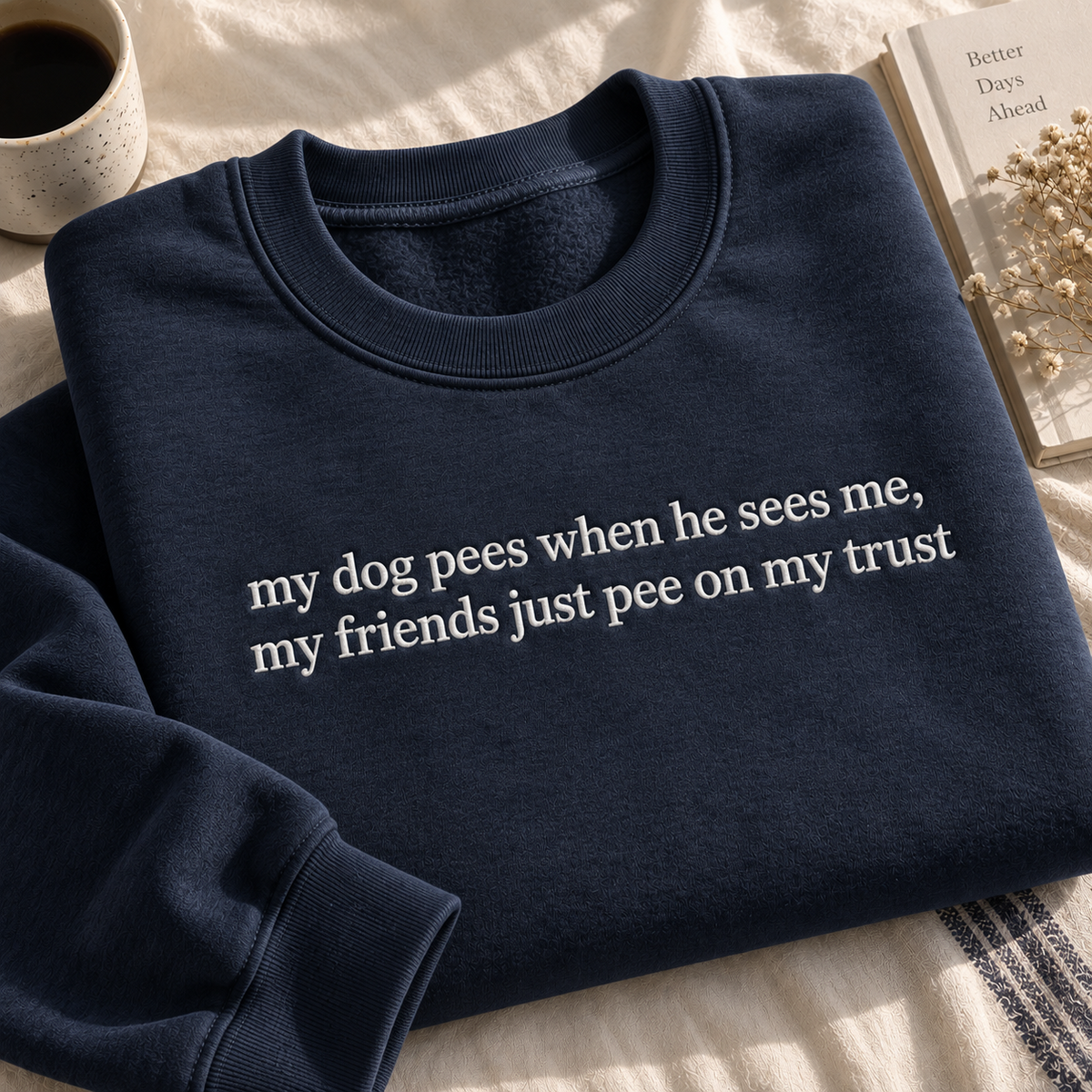 My Friends Just Pee On My Trust Embroidered Sweatshirt