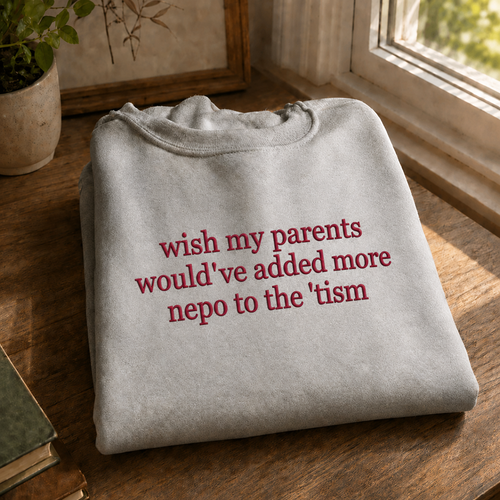 Would've Added Nepo To The 'Tism Embroidered Sweatshirt