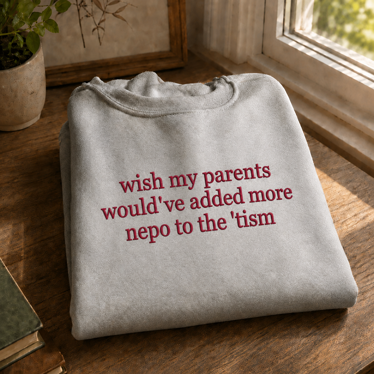 Would've Added Nepo To The 'Tism Embroidered Sweatshirt