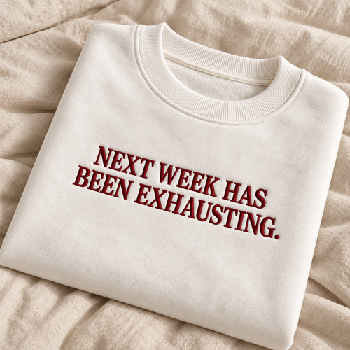 Next Week Has Been Exhausting Embroidered Sweatshirt