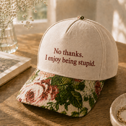 No Thanks I Enjoy Being Stupid Embroidered Floral Hat