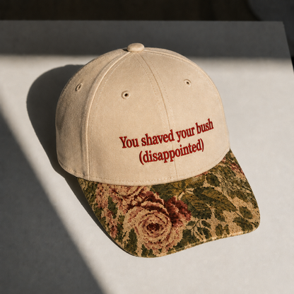 You Shaved Your Bush Disappointed Embroidered Floral Hat