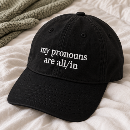 My Pronouns Are All/In Embroidered Baseball Hat